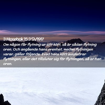 Picture 02 - 3 Mosebok 15:3 SV1917 - Om någon får flytning ur sitt kött, så är - Bible Verse Picture
