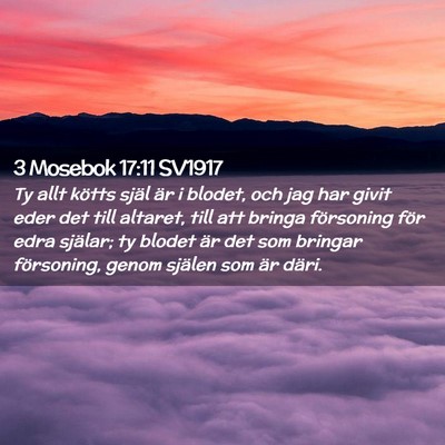 Picture 02 - 3 Mosebok 17:11 SV1917 - Ty allt kötts själ är i blodet, och jag har - Bible Verse Picture