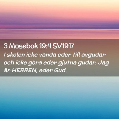 Picture 02 - 3 Mosebok 19:4 SV1917 - I skolen icke vända eder till avgudar och icke - Bible Verse Picture
