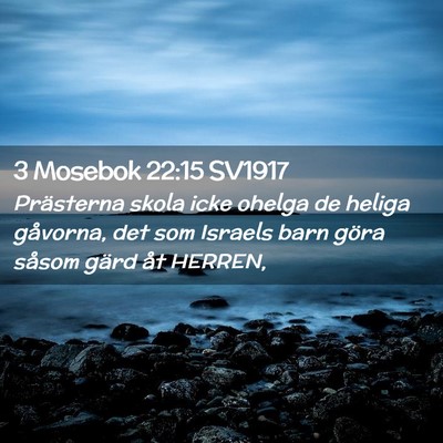 Picture 02 - 3 Mosebok 22:15 SV1917 - Prästerna skola icke ohelga de heliga gåvorna, - Bible Verse Picture