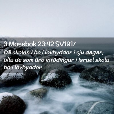 Picture 02 - 3 Mosebok 23:42 SV1917 - Då skolen I bo i lövhyddor i sju dagar; alla de - Bible Verse Picture