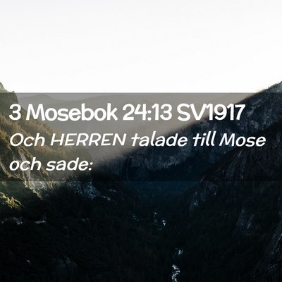 Picture 02 - 3 Mosebok 24:13 SV1917 - Och HERREN talade till Mose och - Bible Verse Picture