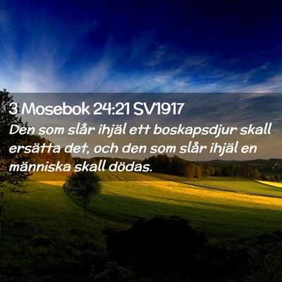 Picture 02 - 3 Mosebok 24:21 SV1917 - Den som slår ihjäl ett boskapsdjur skall - Bible Verse Picture