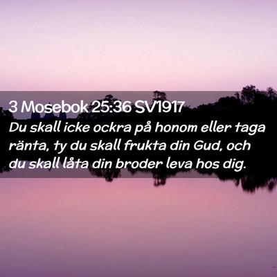 Picture 02 - 3 Mosebok 25:36 SV1917 - Du skall icke ockra på honom eller taga ränta, - Bible Verse Picture