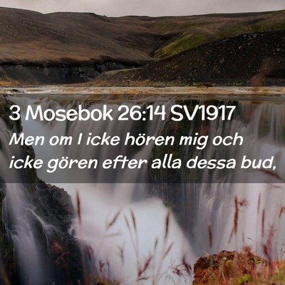 Picture 02 - 3 Mosebok 26:14 SV1917 - Men om I icke hören mig och icke gören efter - Bible Verse Picture