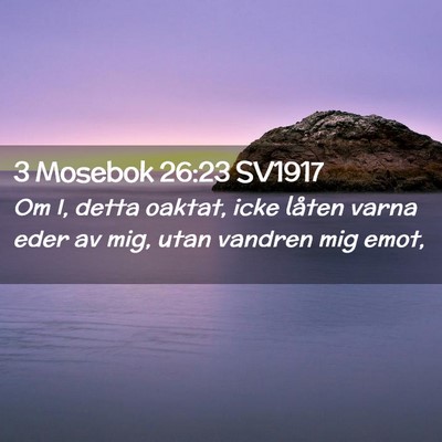 Picture 02 - 3 Mosebok 26:23 SV1917 - Om I, detta oaktat, icke låten varna eder av - Bible Verse Picture