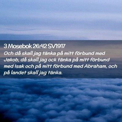 Picture 02 - 3 Mosebok 26:42 SV1917 - Och då skall jag tänka på mitt förbund med - Bible Verse Picture