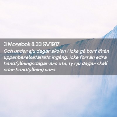 Picture 02 - 3 Mosebok 8:33 SV1917 - Och under sju dagar skolen I icke gå bort ifrån - Bible Verse Picture