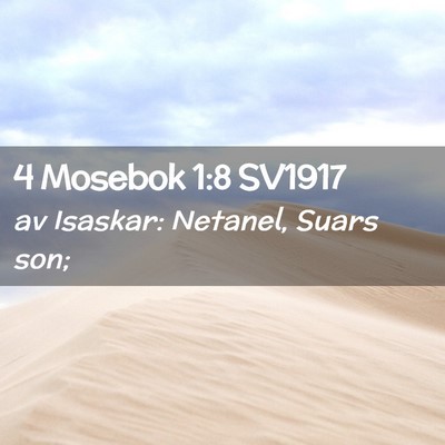 Picture 02 - 4 Mosebok 1:8 SV1917 - av Isaskar: Netanel, Suars - Bible Verse Picture