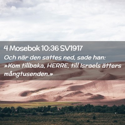 Picture 02 - 4 Mosebok 10:36 SV1917 - Och när den sattes ned, sade han: »Kom - Bible Verse Picture
