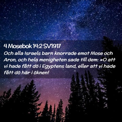 Picture 02 - 4 Mosebok 14:2 SV1917 - Och alla Israels barn knorrade emot Mose och - Bible Verse Picture