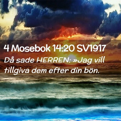 Picture 02 - 4 Mosebok 14:20 SV1917 - Då sade HERREN: »Jag vill tillgiva dem efter - Bible Verse Picture