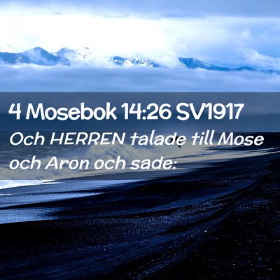 Picture 02 - 4 Mosebok 14:26 SV1917 - Och HERREN talade till Mose och Aron och - Bible Verse Picture