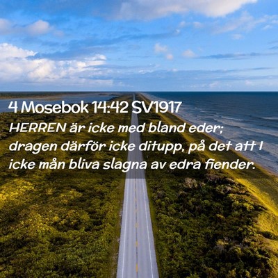 Picture 02 - 4 Mosebok 14:42 SV1917 - HERREN är icke med bland eder; dragen därför - Bible Verse Picture