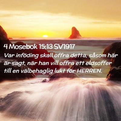 Picture 02 - 4 Mosebok 15:13 SV1917 - Var inföding skall offra detta, såsom här är - Bible Verse Picture