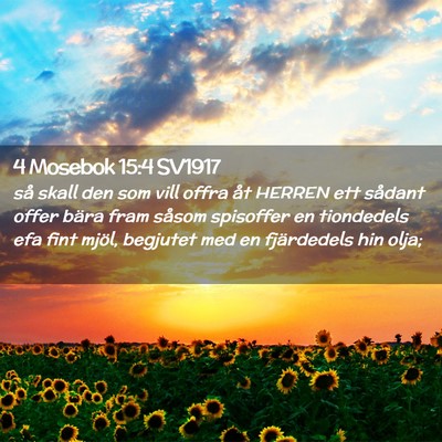 Picture 02 - 4 Mosebok 15:4 SV1917 - så skall den som vill offra åt HERREN ett - Bible Verse Picture