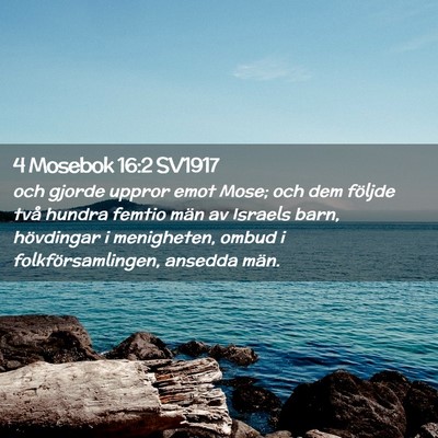 Picture 02 - 4 Mosebok 16:2 SV1917 - och gjorde uppror emot Mose; och dem följde två - Bible Verse Picture
