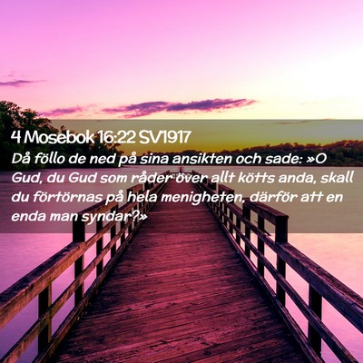 Picture 02 - 4 Mosebok 16:22 SV1917 - Då föllo de ned på sina ansikten och sade: »O - Bible Verse Picture