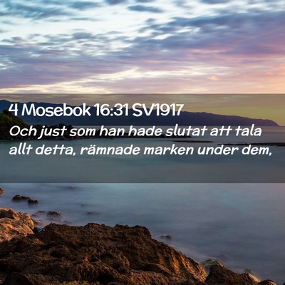 Picture 02 - 4 Mosebok 16:31 SV1917 - Och just som han hade slutat att tala allt detta, - Bible Verse Picture