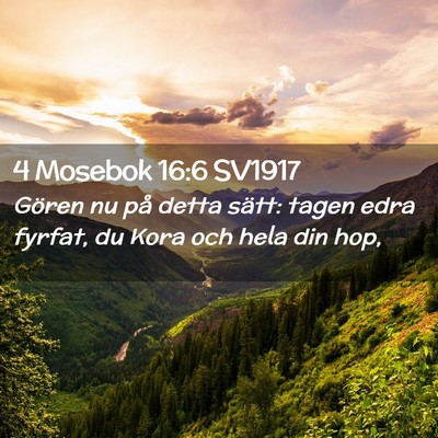 Picture 02 - 4 Mosebok 16:6 SV1917 - Gören nu på detta sätt: tagen edra fyrfat, du - Bible Verse Picture
