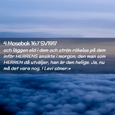 Picture 02 - 4 Mosebok 16:7 SV1917 - och läggen eld i dem och strön rökelse på dem - Bible Verse Picture