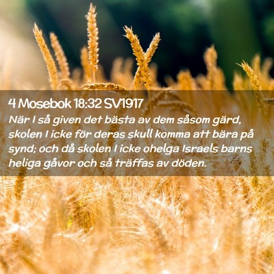Picture 02 - 4 Mosebok 18:32 SV1917 - När I så given det bästa av dem såsom gärd, - Bible Verse Picture