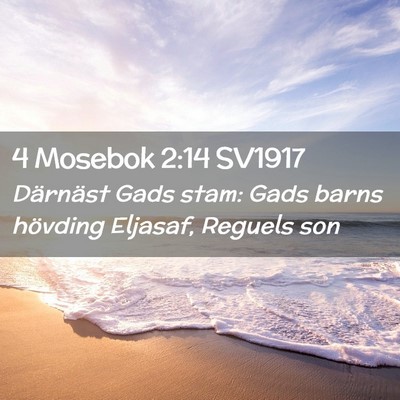 Picture 02 - 4 Mosebok 2:14 SV1917 - Därnäst Gads stam: Gads barns hövding Eljasaf, - Bible Verse Picture