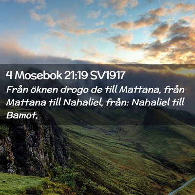 Picture 02 - 4 Mosebok 21:19 SV1917 - Från öknen drogo de till Mattana, från Mattana - Bible Verse Picture