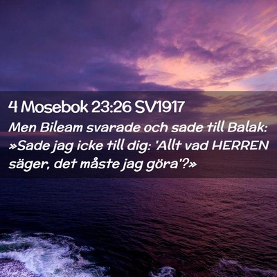 Picture 02 - 4 Mosebok 23:26 SV1917 - Men Bileam svarade och sade till Balak: »Sade - Bible Verse Picture