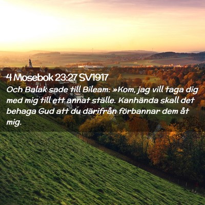Picture 02 - 4 Mosebok 23:27 SV1917 - Och Balak sade till Bileam: »Kom, jag vill taga - Bible Verse Picture