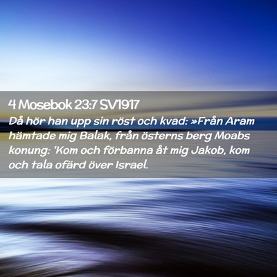 Picture 02 - 4 Mosebok 23:7 SV1917 - Då hör han upp sin röst och kvad: »Från Aram - Bible Verse Picture