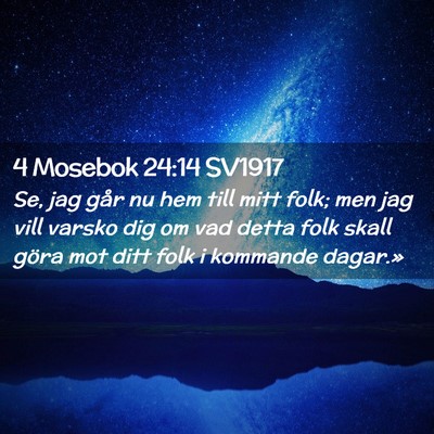 Picture 02 - 4 Mosebok 24:14 SV1917 - Se, jag går nu hem till mitt folk; men jag vill - Bible Verse Picture