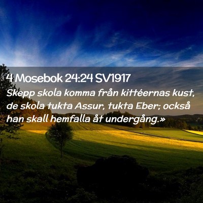 Picture 02 - 4 Mosebok 24:24 SV1917 - Skepp skola komma från kittéernas kust, de - Bible Verse Picture