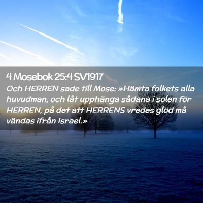 Picture 02 - 4 Mosebok 25:4 SV1917 - Och HERREN sade till Mose: »Hämta folkets alla - Bible Verse Picture