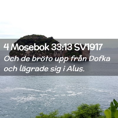 Picture 02 - 4 Mosebok 33:13 SV1917 - Och de bröto upp från Dofka och lägrade sig i - Bible Verse Picture