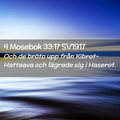 Picture 02 - 4 Mosebok 33:17 SV1917 - Och de bröto upp från Kibrot-Hattaava och - Bible Verse Picture