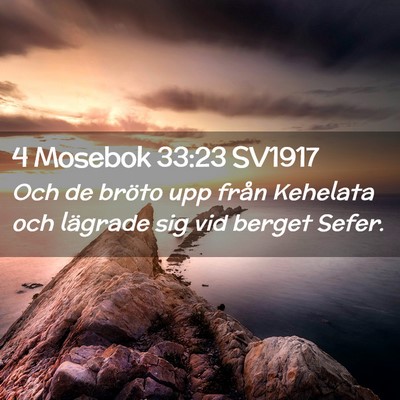 Picture 02 - 4 Mosebok 33:23 SV1917 - Och de bröto upp från Kehelata och lägrade sig - Bible Verse Picture