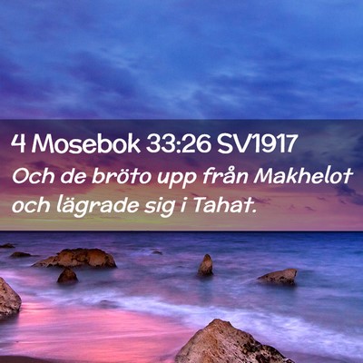 Picture 02 - 4 Mosebok 33:26 SV1917 - Och de bröto upp från Makhelot och lägrade sig - Bible Verse Picture