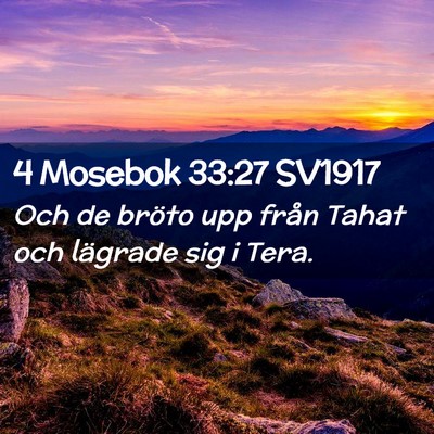 Picture 02 - 4 Mosebok 33:27 SV1917 - Och de bröto upp från Tahat och lägrade sig i - Bible Verse Picture