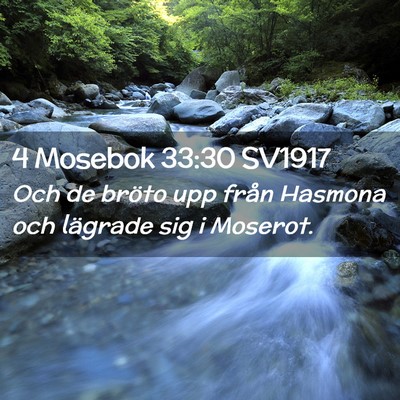 Picture 02 - 4 Mosebok 33:30 SV1917 - Och de bröto upp från Hasmona och lägrade sig - Bible Verse Picture