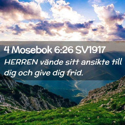 Picture 02 - 4 Mosebok 6:26 SV1917 - HERREN vände sitt ansikte till dig och give dig - Bible Verse Picture