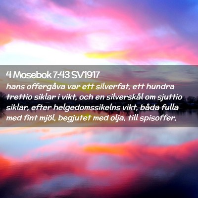 Picture 02 - 4 Mosebok 7:43 SV1917 - hans offergåva var ett silverfat, ett hundra - Bible Verse Picture