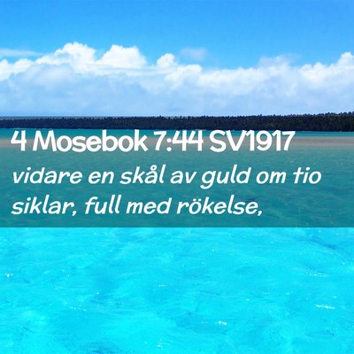 Picture 02 - 4 Mosebok 7:44 SV1917 - vidare en skål av guld om tio siklar, full med - Bible Verse Picture