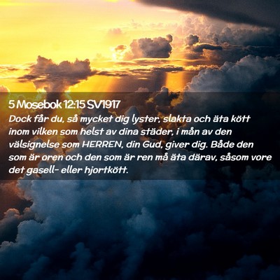 Picture 02 - 5 Mosebok 12:15 SV1917 - Dock får du, så mycket dig lyster, slakta och - Bible Verse Picture