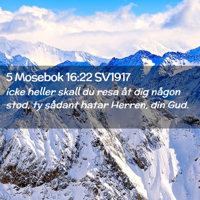 Picture 02 - 5 Mosebok 16:22 SV1917 - icke heller skall du resa åt dig någon stod, ty - Bible Verse Picture