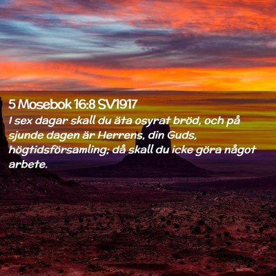 Picture 02 - 5 Mosebok 16:8 SV1917 - I sex dagar skall du äta osyrat bröd, och på - Bible Verse Picture