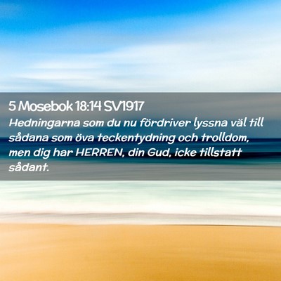 Picture 02 - 5 Mosebok 18:14 SV1917 - Hedningarna som du nu fördriver lyssna väl till - Bible Verse Picture