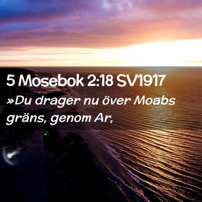 Picture 02 - 5 Mosebok 2:18 SV1917 - »Du drager nu över Moabs gräns, genom - Bible Verse Picture