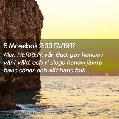 Picture 02 - 5 Mosebok 2:33 SV1917 - Men HERREN, vår Gud, gav honom i vårt våld, - Bible Verse Picture