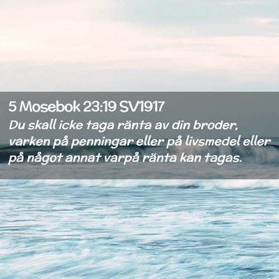 Picture 02 - 5 Mosebok 23:19 SV1917 - Du skall icke taga ränta av din broder, varken - Bible Verse Picture